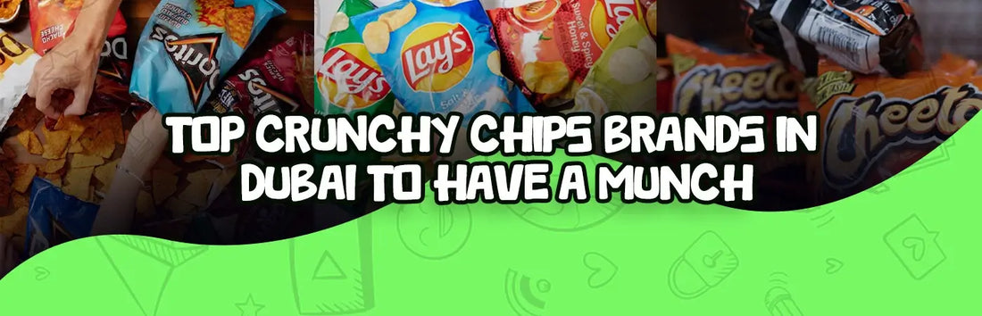 Top crunchy chips brands in Dubai to have a munch